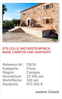 STILVOLLE NATURSTEINFINCA NAHE CAMPOS UND SANTANYI  Referenz-Nr.:  70016 Kategorie: 	  Finca  Region: 	  Campos  Grundstck: 	  22 000 qm  Wohnflche: 	  300 qm  Kaufpreis: 	  970 000   weitere Details