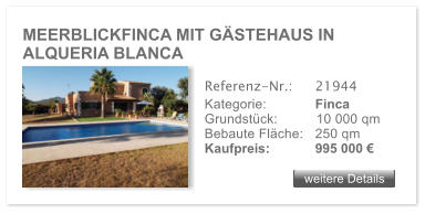 MEERBLICKFINCA MIT GSTEHAUS IN ALQUERIA BLANCA weitere Details weitere Details Referenz-Nr.:  	21944 Kategorie: 	Finca Grundstck:	10 000 qm  Bebaute Flche:	250 qm  Kaufpreis: 	995 000 