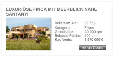 LUXURISE FINCA MIT MEERBLICK NAHE SANTANYI weitere Details weitere Details Referenz-Nr.:  	21736 Kategorie: 	Finca Grundstck:	20 000 qm  Bebaute Flche:	400 qm  Kaufpreis: 	1 570 000 