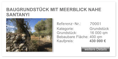 BAUGRUNDSTCK MIT MEERBLICK NAHE SANTANYI weitere Details weitere Details Referenz-Nr.:  	  70001 Kategorie: 	  Grundstck Grundstck:	  16 000 qm  Bebaubare Flche: 400 qm  Kaufpreis: 	  430 000 