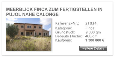 MEERBLICK FINCA ZUM FERTIGSTELLEN IN PUJOL NAHE CALONGE weitere Details weitere Details Referenz-Nr.:  	21034 Kategorie: 	Finca Grundstck:	9 000 qm  Bebaute Flche:	400 qm  Kaufpreis: 	1 300 000 