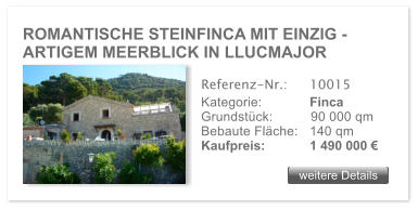 ROMANTISCHE STEINFINCA MIT EINZIG - ARTIGEM MEERBLICK IN LLUCMAJOR  weitere Details weitere Details Referenz-Nr.:  	10015 Kategorie: 	Finca Grundstck:	90 000 qm  Bebaute Flche:	140 qm  Kaufpreis: 	1 490 000 