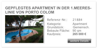 GEPFLEGTES APARTMENT IN DER 1.MEERES- LINIE VON PORTO COLOM weitere Details weitere Details Referenz-Nr.:  	21884 Kategorie: 	Apartment Grundstck:	Gemeinsch.  Bebaute Flche:	90 qm  Kaufpreis: 	265 000 