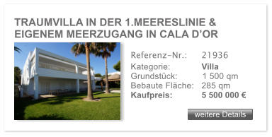 TRAUMVILLA IN DER 1.MEERESLINIE & EIGENEM MEERZUGANG IN CALA DOR weitere Details weitere Details Referenz-Nr.:  	21936 Kategorie: 	Villa Grundstck:	1 500 qm  Bebaute Flche:	285 qm  Kaufpreis: 	5 500 000 