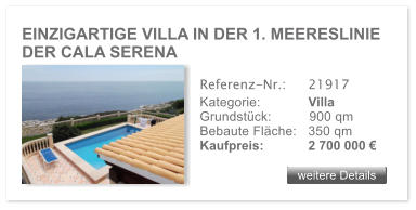 EINZIGARTIGE VILLA IN DER 1. MEERESLINIE DER CALA SERENA weitere Details weitere Details Referenz-Nr.:  	21917 Kategorie: 	Villa Grundstck:	900 qm  Bebaute Flche:	350 qm  Kaufpreis: 	2 700 000 