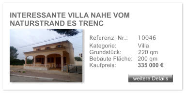 INTERESSANTE VILLA NAHE VOM NATURSTRAND ES TRENC weitere Details weitere Details Referenz-Nr.:  	10046 Kategorie: 	Villa Grundstck:	220 qm  Bebaute Flche:	200 qm  Kaufpreis: 	335 000 