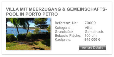 VILLA MIT MEERZUGANG & GEMEINSCHAFTS- POOL IN PORTO PETRO weitere Details weitere Details Referenz-Nr.:  	70009 Kategorie: 	Villa Grundstck:	Gemeinsch.  Bebaute Flche:	100 qm  Kaufpreis: 	345 000 