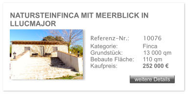 NATURSTEINFINCA MIT MEERBLICK IN LLUCMAJOR weitere Details weitere Details Referenz-Nr.:  	  10076 Kategorie: 	  Finca Grundstck:	  13 000 qm  Bebaute Flche: 	  110 qm  Kaufpreis: 	  252 000 